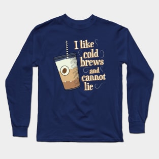 I Like Cold Brews and Cannot Lie Long Sleeve T-Shirt